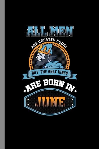 All men are created equal but the only kings are born in June