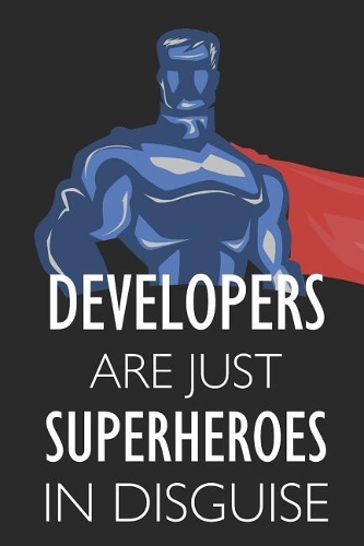 Developers Are Just Superheroes in Disguise: Notebook, Journal or Planner Size 6 X 9 110 Lined Pages Office Equipment Great Gift Idea for Christmas or Birthday for a Developer