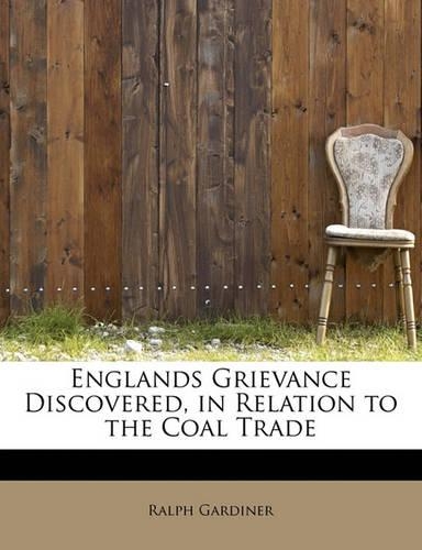 Englands Grievance Discovered, in Relation to the Coal Trade