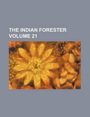 The Indian Forester Volume 21