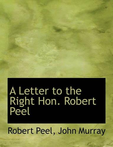 A Letter to the Right Hon. Robert Peel