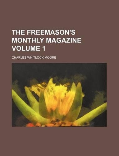 The Freemason's Monthly Magazine Volume 1: (English)