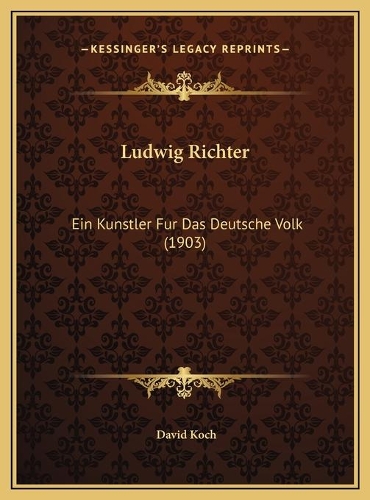 Ludwig Richter: Ein Kunstler Fur Das Deutsche Volk (1903)