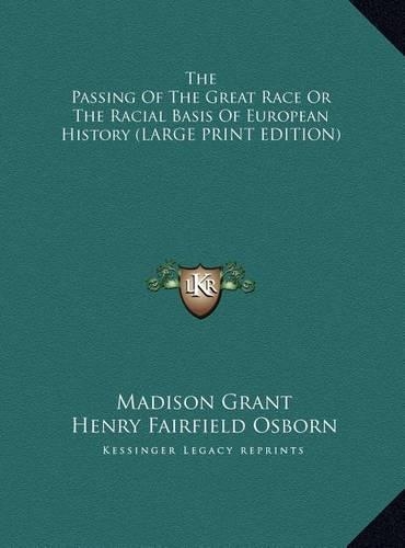 The Passing Of The Great Race Or The Racial Basis Of European History (LARGE PRINT EDITION)