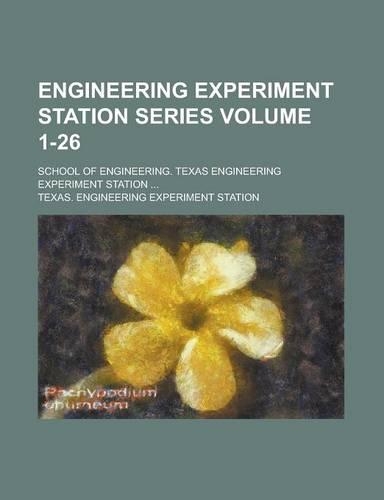 Engineering Experiment Station Series; School of Engineering. Texas Engineering Experiment Station ... Volume 1-26
