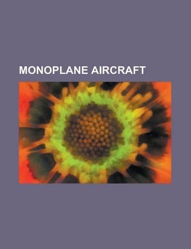 Monoplane Aircraft: Alexander Flyabout D, Bristol Bagshot, Bristol Blenheim, Dewoitine D.27, Ikarus 214, Ikarus 215, Ikarus Aero 2, Ikarus(English)