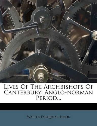 Lives of the Archbishops of Canterbury: Anglo-Norman Period...