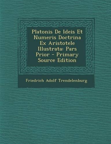Platonis de Ideis Et Numeris Doctrina Ex Aristotele Illustrata