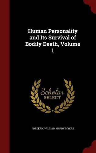 Human Personality and Its Survival of Bodily Death, Volume 1