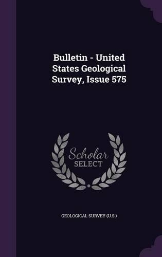 Bulletin - United States Geological Survey, Issue 575