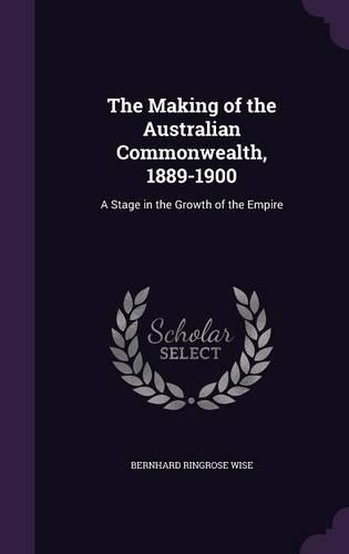 The Making of the Australian Commonwealth, 1889-1900