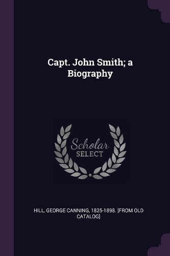 Capt. John Smith; a Biography