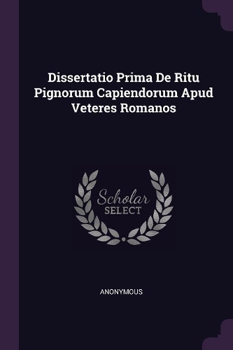 Dissertatio Prima de Ritu Pignorum Capiendorum Apud Veteres Romanos