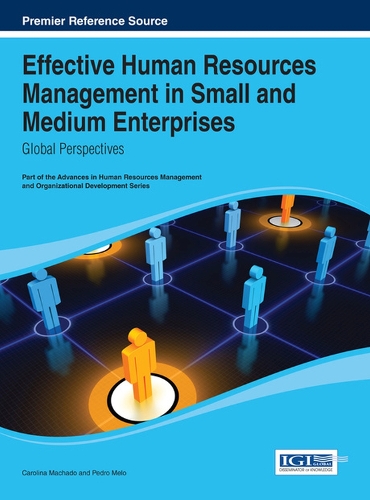 Effective Human Resources Management in Small and Medium Enterprises: Global Perspectives(Advances in Human Resources Management and Organizational Development)