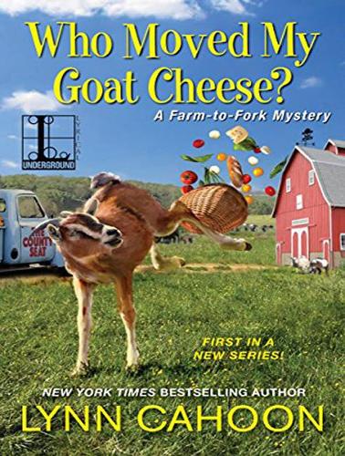 Who Moved My Goat Cheese?: (1 Farm-to-Fork Mystery)