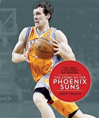 The Nba: A History of Hoops: The Story of the Phoenix Suns