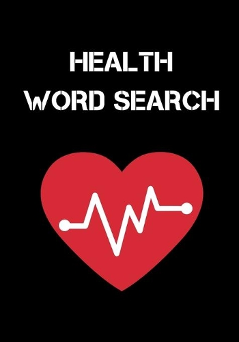Health Word Search: Easy for Beginners - Adults and Kids - Family and Friends - On Holidays, Travel or Everyday - Great Size - Quality Paper - Beautiful Cover - Perfect