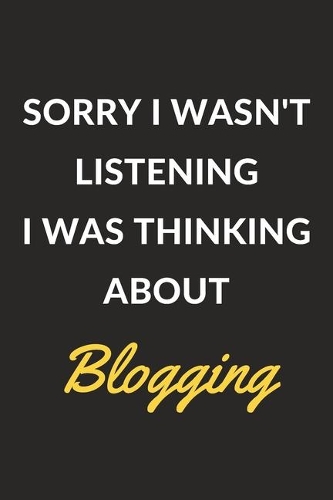 Sorry I Wasn't Listening I Was Thinking About Blogging