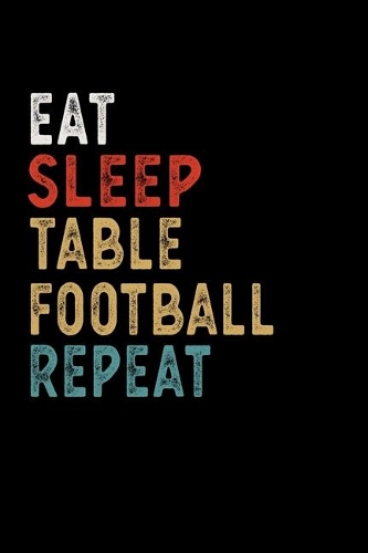Eat Sleep Table Football Repeat Funny Sport Gift Idea