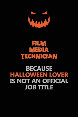 Film Media Technician Because Halloween Lover Is Not An Official Job Title