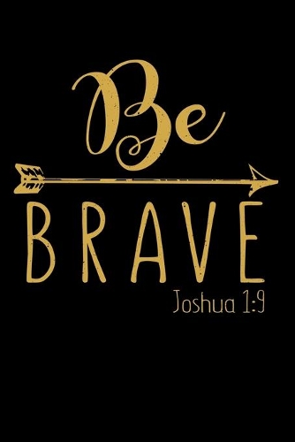 Be Brave Joshua 1: 9: "A Journal, Notepad, or Diary to write down your thoughts. - 120 Page - 6x9 - College Ruled Journal - Writing Book, Personal Writing Space, Doodl
