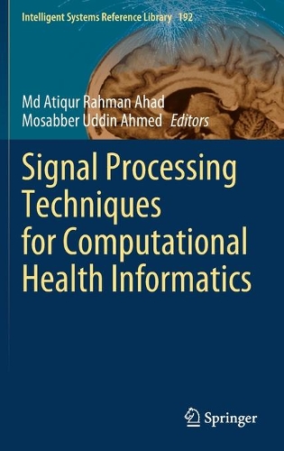 Signal Processing Techniques for Computational Health Informatics: (192 Intelligent Systems Reference Library)