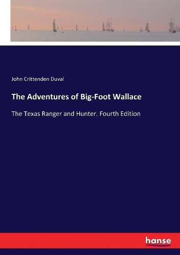 Adventures of Big-Foot Wallace: The Texas Ranger and Hunter. Fourth Edition
