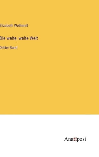 Die weite, weite Welt: Dritter Band