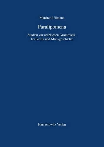 Paralipomena: Studien Zur Arabischen Grammatik, Textkritik Und Motivgeschichte(German)