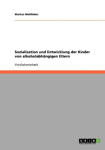 Sozialisation und Entwicklung der Kinder von alkoholabhängigen Eltern