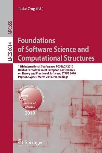 Foundations of Software Science and Computational Structures: 13th International Conference, FOSSACS 2010, Held as Part of the Joint European Conferences on Theory and Practice of Software, ETAPS 2010, Paphos, (6014 Lecture Notes in Computer Science)