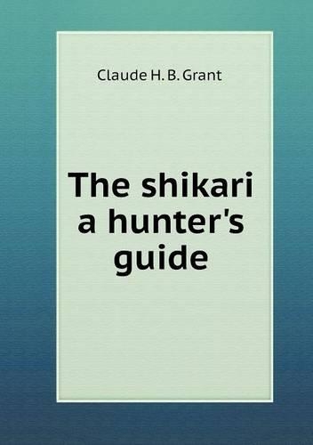 The shikari a hunter's guide: (English)