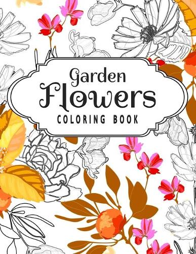 Garden Flowers Coloring Book: An Adult Coloring Book with 53 Flower Collection