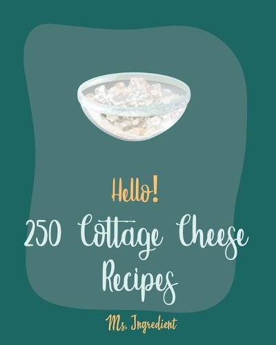 Hello! 250 Cottage Cheese Recipes