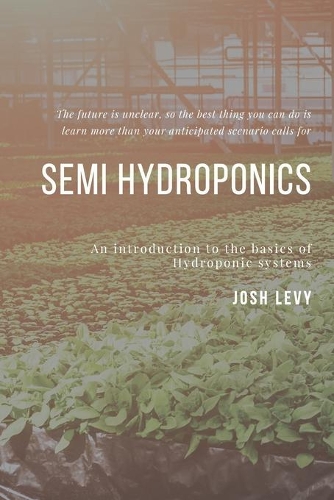 Semi Hydroponics: The Ultimate Beginners Guide to Building a Hydroponic System