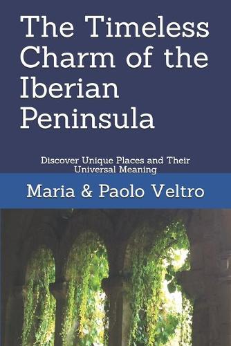 The Timeless Charm of the Iberian Peninsula: Discover Unique Places and Their Universal Meaning(2 Reach, See, Understand)