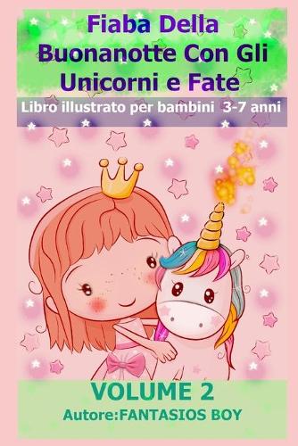 Fiaba Della Buonanotte Con Gli Unicorni e Fate VOLUME 2 (Libro illustrato per bambini 3-7 anni)
