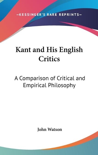 Kant and His English Critics: A Comparison of Critical and Empirical Philosophy(English)