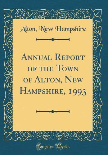 Annual Report of the Town of Alton, New Hampshire, 1993 (Classic Reprint)