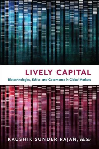 Lively Capital: Biotechnologies, Ethics, and Governance in Global Markets(Experimental Futures)