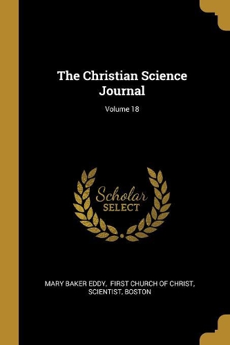 The Christian Science Journal; Volume 18