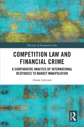 Competition Law and Financial Crime: A Comparative Analysis of International Responses to Market Manipulation