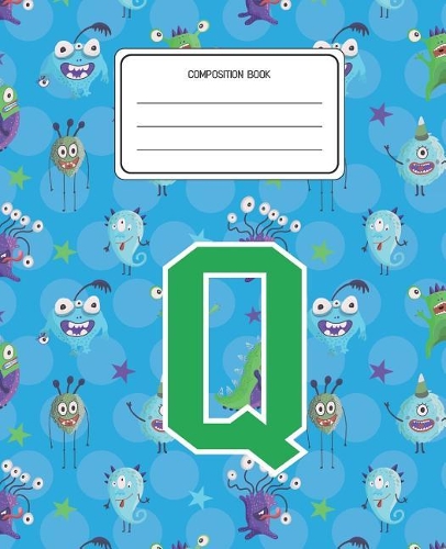 Composition Book Q: Monsters Pattern Composition Book Letter Q Personalized Lined Wide Rule Notebook for Boys Kids Back to School Preschool Kindergarten and Elementary 