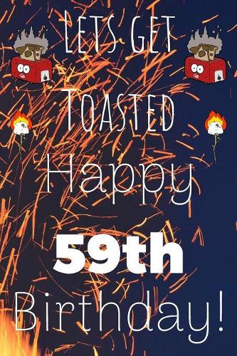 Lets Get Toasted Happy 59th Birthday