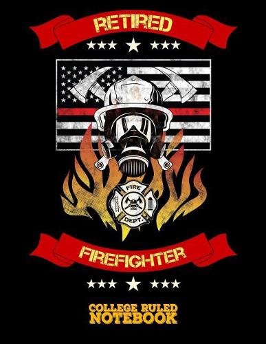 Retired Firefighter: Blank College Ruled Notebook and Diary for Firefighters - Black