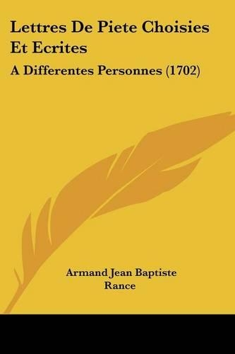 Lettres De Piete Choisies Et Ecrites: A Differentes Personnes (1702)(French)