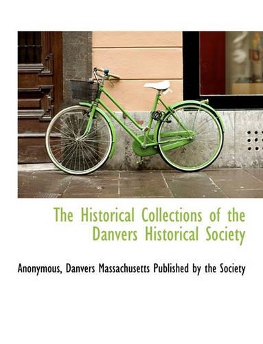 The Historical Collections of the Danvers Historical Society: (English)
