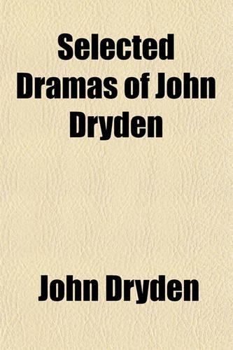 Selected Dramas of John Dryden: (English)