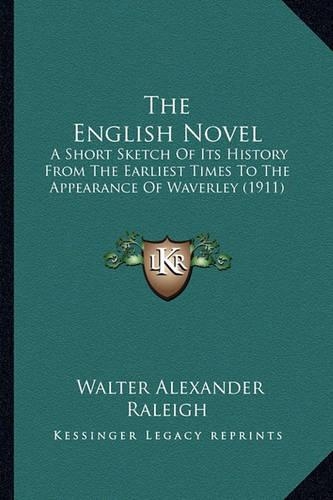 The English Novel: A Short Sketch Of Its History From The Earliest Times To The Appearance Of Waverley (1911)(English)