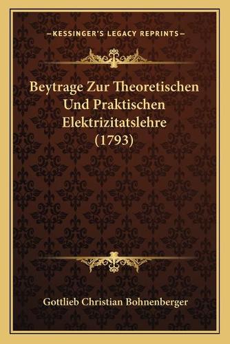 Beytrage Zur Theoretischen Und Praktischen Elektrizitatslehre (1793)
